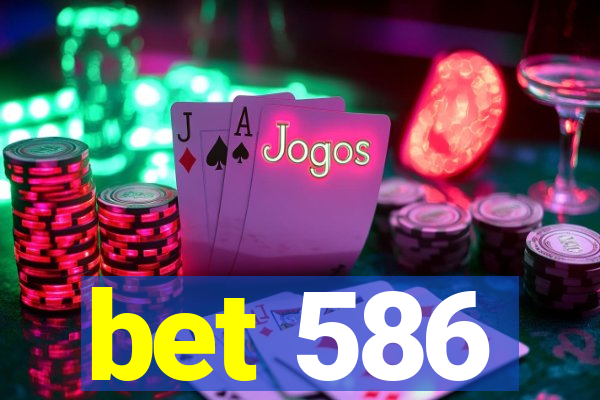 bet 586